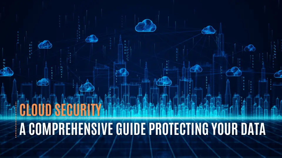 Cloud Security: A Comprehensive Guide Protecting Your Data