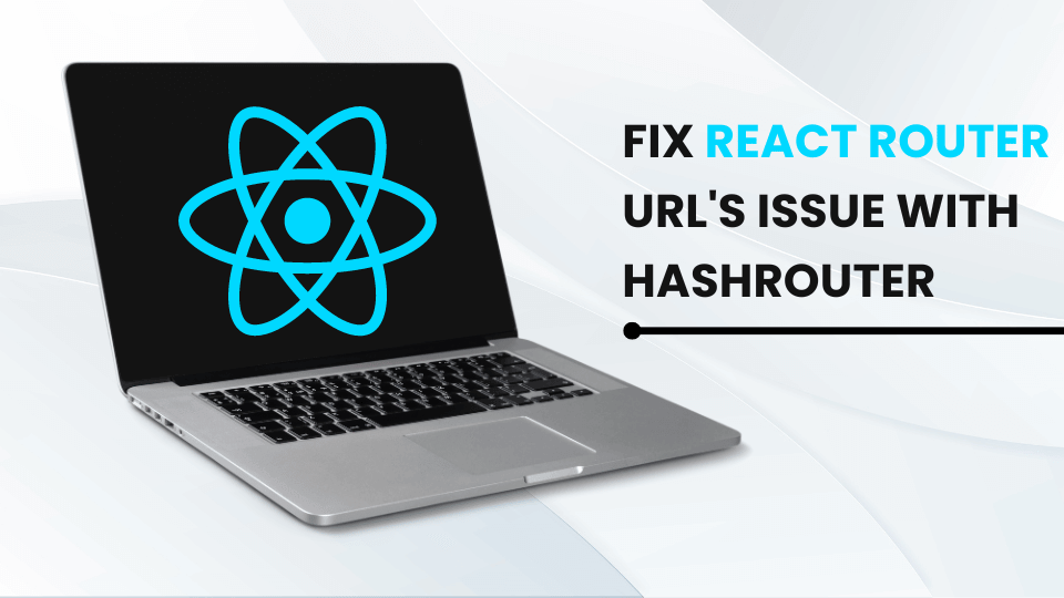Fix React Router URL's issue with HashRouter